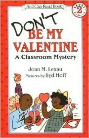 Don't Be My Valentine: A Classroom Mystery by Syd Hoff, Joan M. Lexau