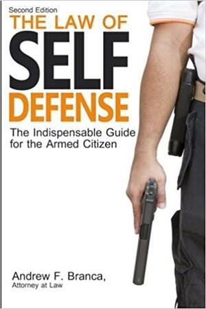 Law of Self Defense by Andrew F. Branca