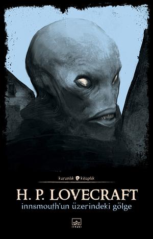 Innsmouth'un Üzerindeki Gölge by H.P. Lovecraft