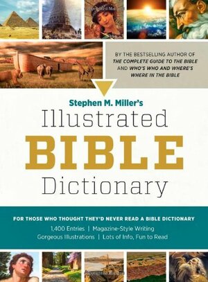 Stephen M. Miller's Illustrated Bible Dictionary: For Those Who Thought They'd Never Read a Bible Dictionary by Stephen M. Miller