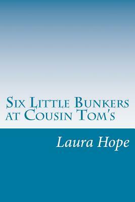 Six Little Bunkers at Cousin Tom's by Laura Lee Hope