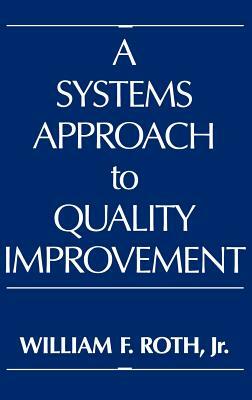 A Systems Approach to Quality Improvement by William Roth