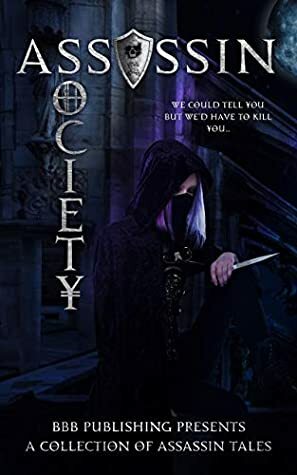 Assassin Society by Raven Amor, Darcy Ray, Arden M. Ward, J.A. Cummings, Jewels Arthur, Alexis Taylor, Bee Murray, Joely Sue Burkhart, Jules Hunter