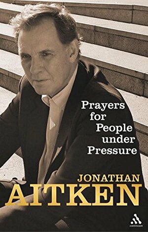 Prayers for People Under Pressure by Jonathan Aitken