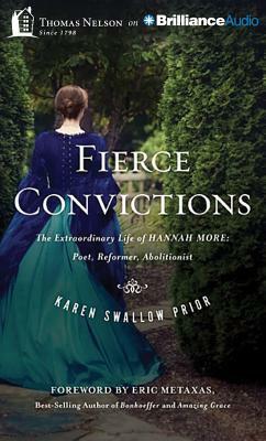 Fierce Convictions: The Extraordinary Life of Hannah More--Poet, Reformer, Abolitionist by Karen Swallow Prior
