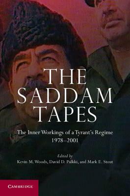 The Saddam Tapes: The Inner Workings of a Tyrant's Regime, 1978-2001 by 