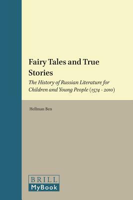 Fairy Tales and True Stories: The History of Russian Literature for Children and Young People (1574 - 2010) by Ben Hellman