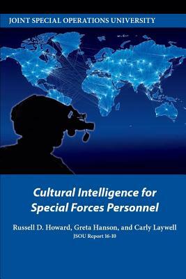 Cultural Intelligence for Special Forces Personnel by Russell D. Howard, Greta Hanson, Carly Laywell