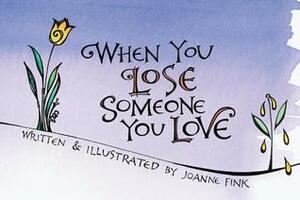 When You Lose Someone You Love by Joanne Fink