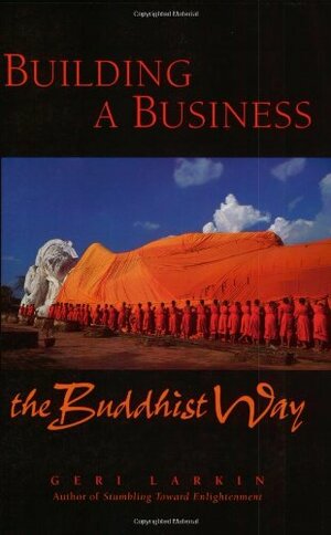 Building a Business the Buddhist Way: A Practitioner's Guidebook by Geraldine A. Larkin