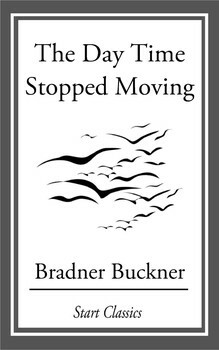 The Day Time Stopped Moving by Bradner Buckner