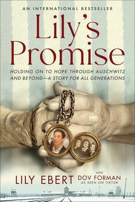 Lily's Promise: Holding on to Hope Through Auschwitz and Beyond--A Story for All Generations by Lily Ebert, Lily Ebert, Dov Forman