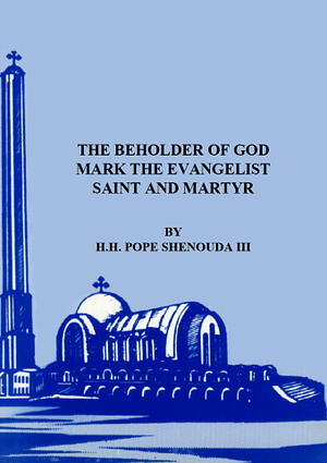 THE BEHOLDER OF GODMARK THE EVANGELIST SAINT AND MARTYR by Pope Shenouda III