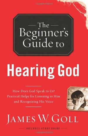 The Beginner's Guide to Hearing God by James W. Goll