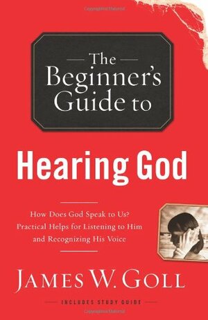 The Beginner's Guide to Hearing God by James W. Goll