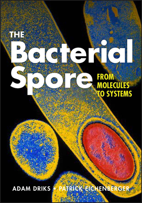 The Bacterial Spore: From Molecules to Systems by 