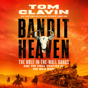 Bandit Heaven: The Hole-in-the-Wall Gangs and the Final Chapter of the Wild West by Tom Clavin