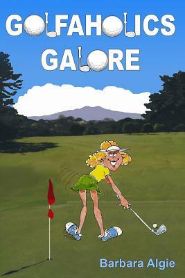 Golfaholics Galore by Barbara Algie