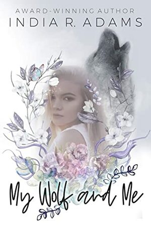 My Wolf and Me by India R. Adams
