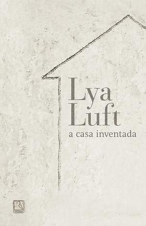 A casa inventada by Lya Luft