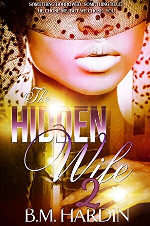 The Hidden Wife 2: Finale by B.M. Hardin