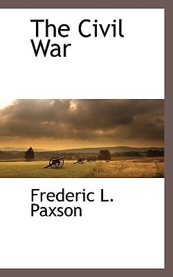 The Civil War by Frederic L. Paxson