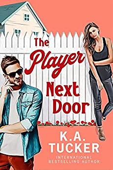 The Player Next Door by K.A. Tucker