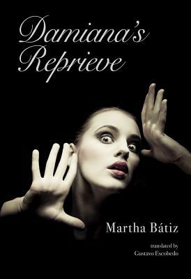 Damiana's Reprieve by Martha Batiz