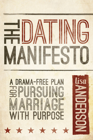 The Dating Manifesto: A Drama-Free Plan for Pursuing Marriage with Purpose by Lisa Anderson