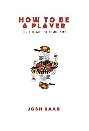 How to Be a Player by Joshua Raab
