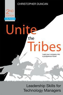 Unite the Tribes: Leadership Skills for Technology Managers by Christopher Duncan