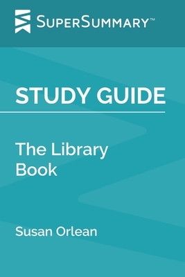 Study Guide: The Library Book by Susan Orlean (SuperSummary) by SuperSummary