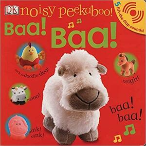 Noisy Peekaboo Baa! Baa! With Lift the Flap Sounds by Dawn Sirett, Rachael Parfitt, Dave King