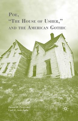 Poe, "the House of Usher," and the American Gothic by D. Perry, Carl H. Sederholm