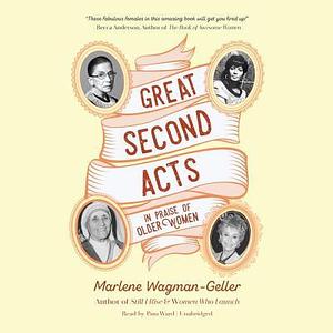 Great Second Acts Lib/E: In Praise of Older Women by Marlene Wagman-Geller, Marlene Wagman-Geller