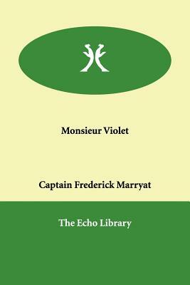 Monsieur Violet by Captain Frederick Marryat, Frederick Marryat