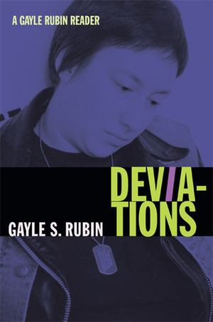 Deviations: A Gayle Rubin Reader by Gayle S. Rubin