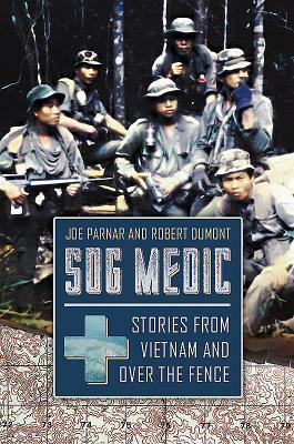 SOG Medic: Stories from Vietnam and Over the Fence by Joe Parnar, Robert Dumont