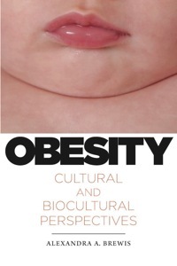 Obesity: Cultural and Biocultural Perspectives by Alexandra Brewis