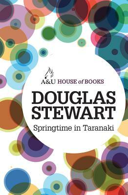 Springtime in Taranaki: An Autobiography of Youth by Douglas Stewart