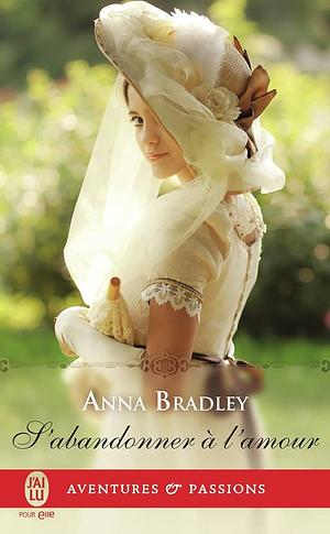 S'abandonner à l'amour by Anna Bradley