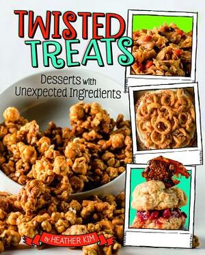 Twisted Treats: Desserts with Unexpected Ingredients by Heather Kim