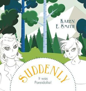 Suddenly, It was Pareidolia! by Karen E. Smith