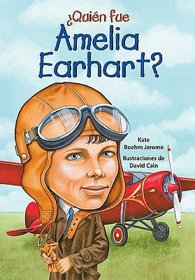Quién fue Amelia Earhart? by Kate Boehm Jerome, David Cain
