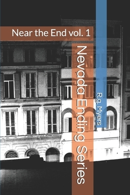 Nevada Ending Series: Near the End by R. G. Myers