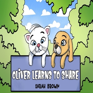 Oliver Learns to Share: Oliver the White Cat - A Book about Social Skills and Learning to Share by Sarah Brown