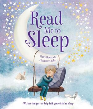 Read Me to Sleep: With Techniques to Help Lull Your Child to Sleep by Claire Hawcock