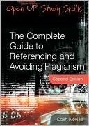The Complete Guide to Referencing and Avoiding Plagiarism by Colin Neville