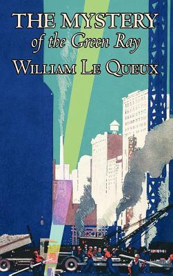 The Mystery of the Green Ray by William Le Queux, Fiction, Espionage, Action & Adventure, Mystery & Detective by William Le Queux