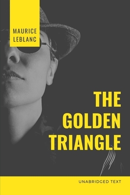 The Golden Triangle: A novel written by Maurice Leblanc and published in 1917 by Maurice Leblanc